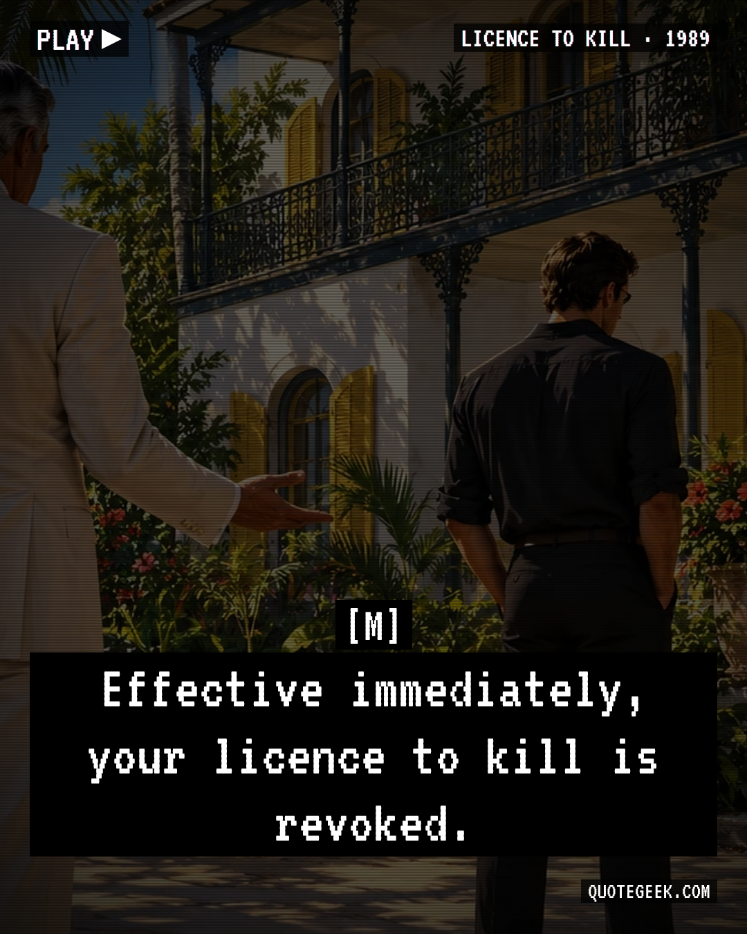 “Effective immediately, your licence to kill is revoked.” — M · Licence to Kill. Illustrated QuoteGeek card.