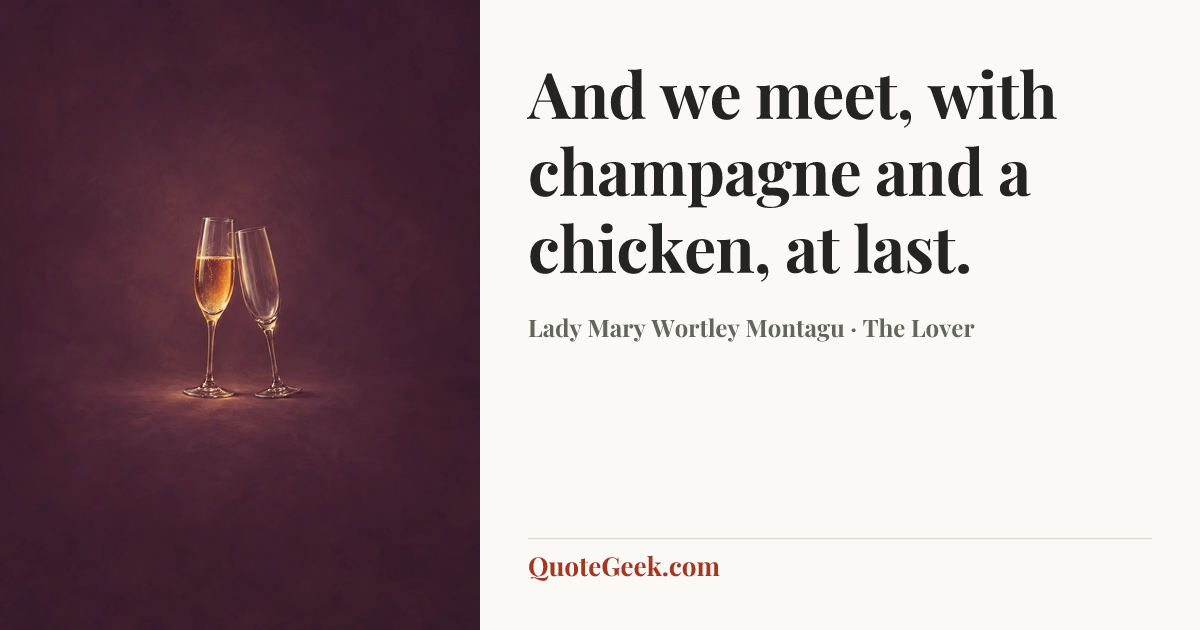 “And we meet, with champagne and a chicken, at last.” — Lady Mary Wortley Montagu · The Lover. Illustrated QuoteGeek card.