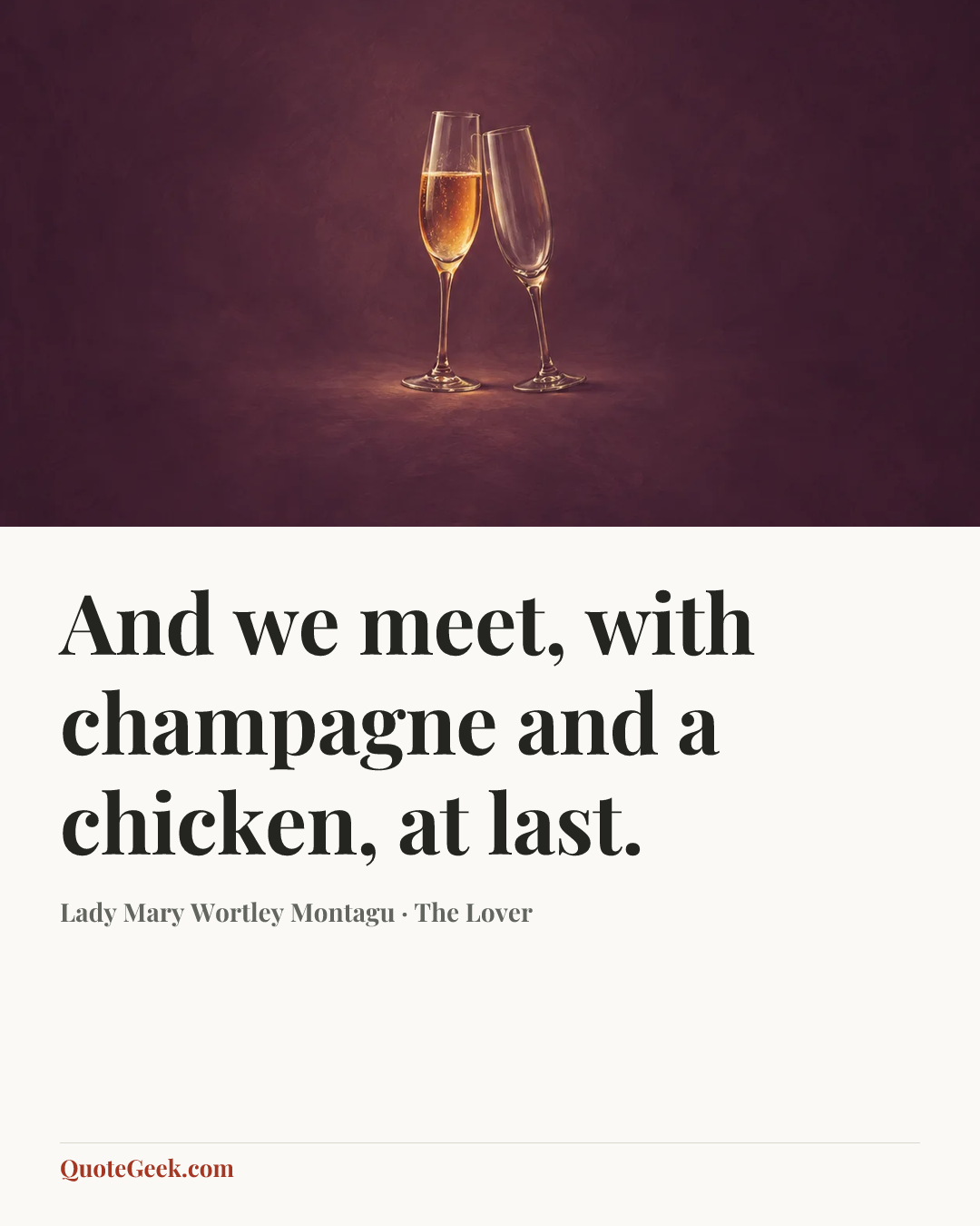 “And we meet, with champagne and a chicken, at last.” — Lady Mary Wortley Montagu · The Lover. Illustrated QuoteGeek card.