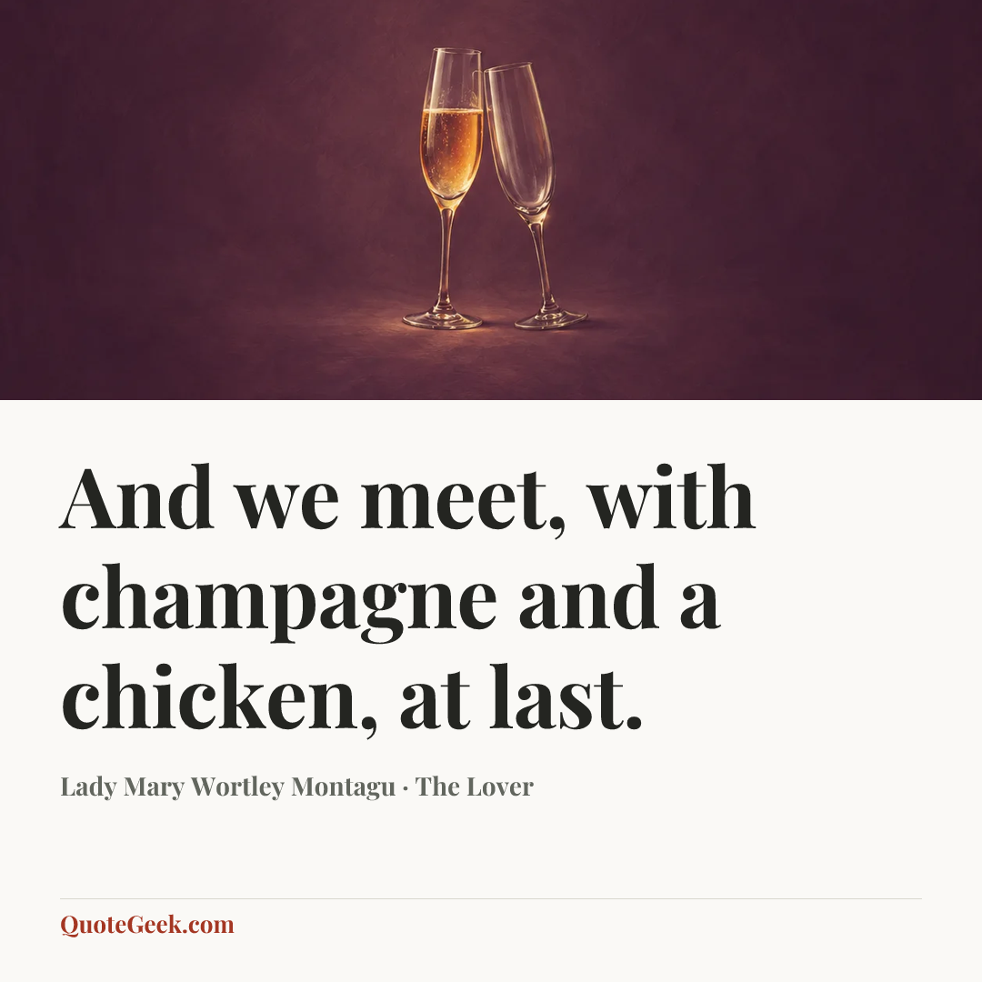 “And we meet, with champagne and a chicken, at last.” — Lady Mary Wortley Montagu · The Lover. Illustrated QuoteGeek card.