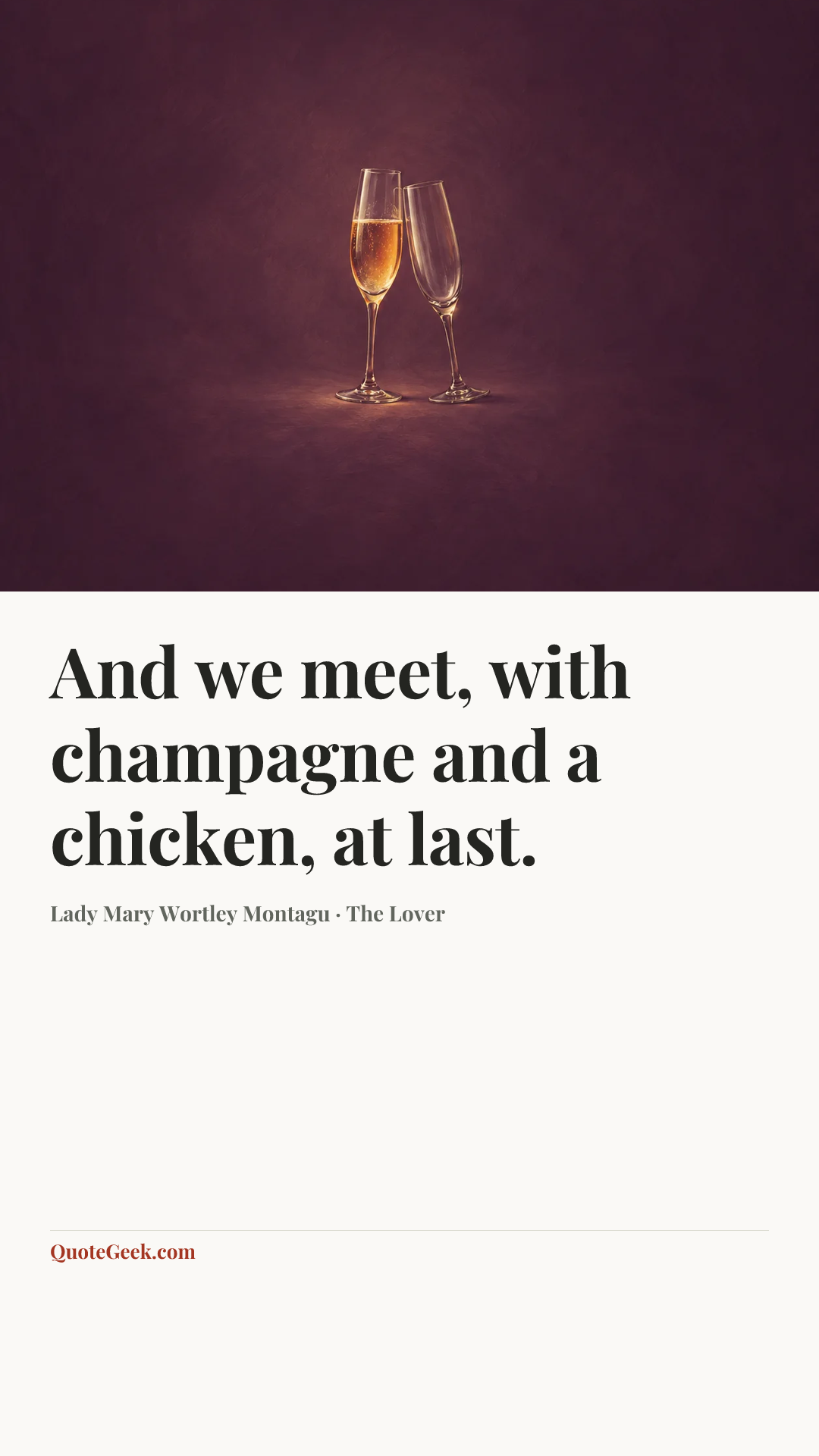 “And we meet, with champagne and a chicken, at last.” — Lady Mary Wortley Montagu · The Lover. Illustrated QuoteGeek card.