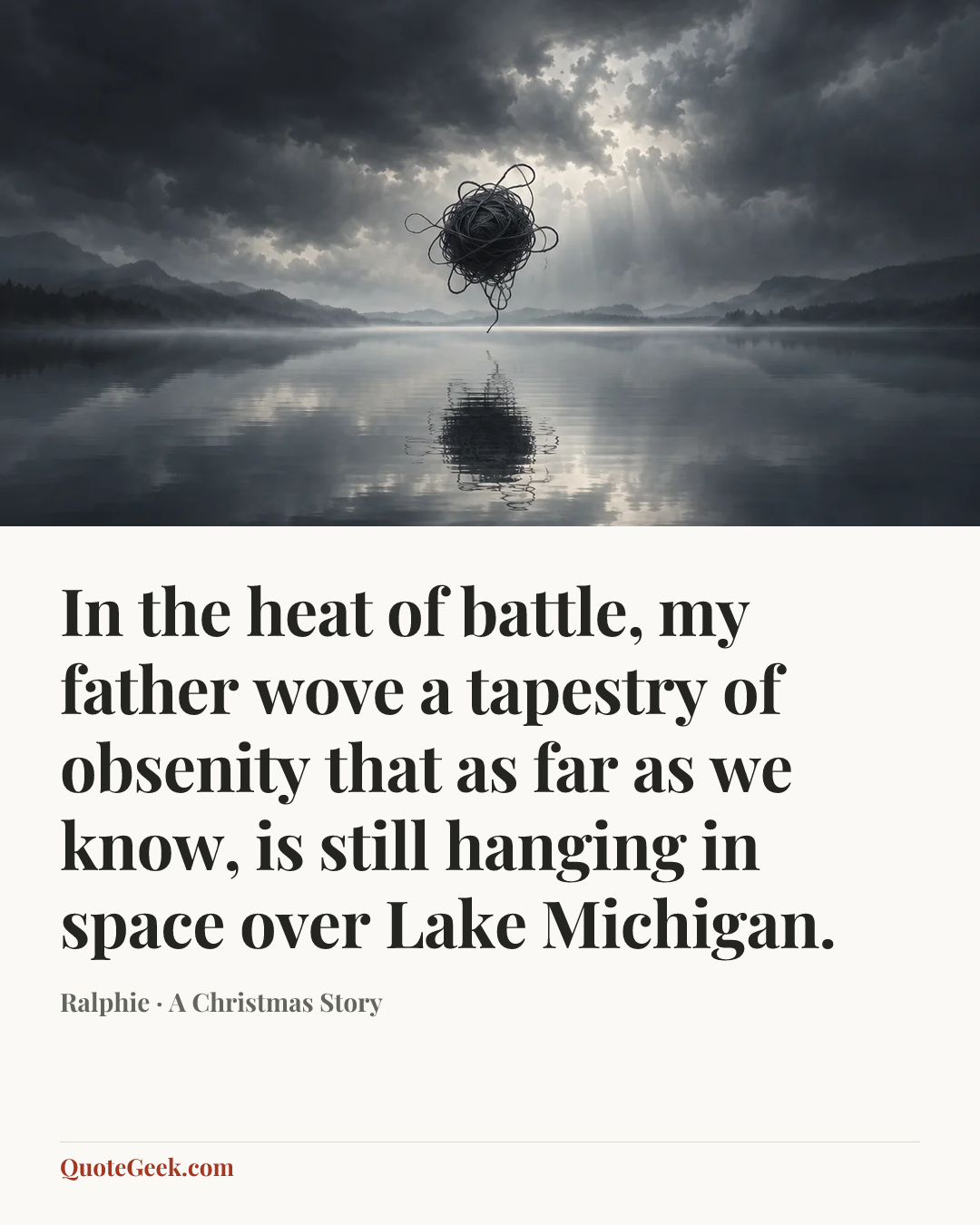 “In the heat of battle, my father wove a tapestry of obsenity that as far as we know, is still hanging in space over Lake Michigan.” — Ralphie · A Christmas Story. Illustrated QuoteGeek card.