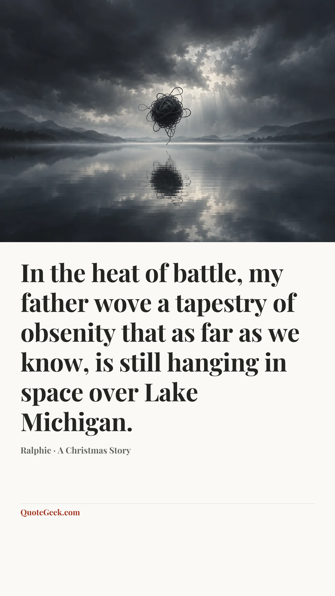 “In the heat of battle, my father wove a tapestry of obsenity that as far as we know, is still hanging in space over Lake Michigan.” — Ralphie · A Christmas Story. Illustrated QuoteGeek card.