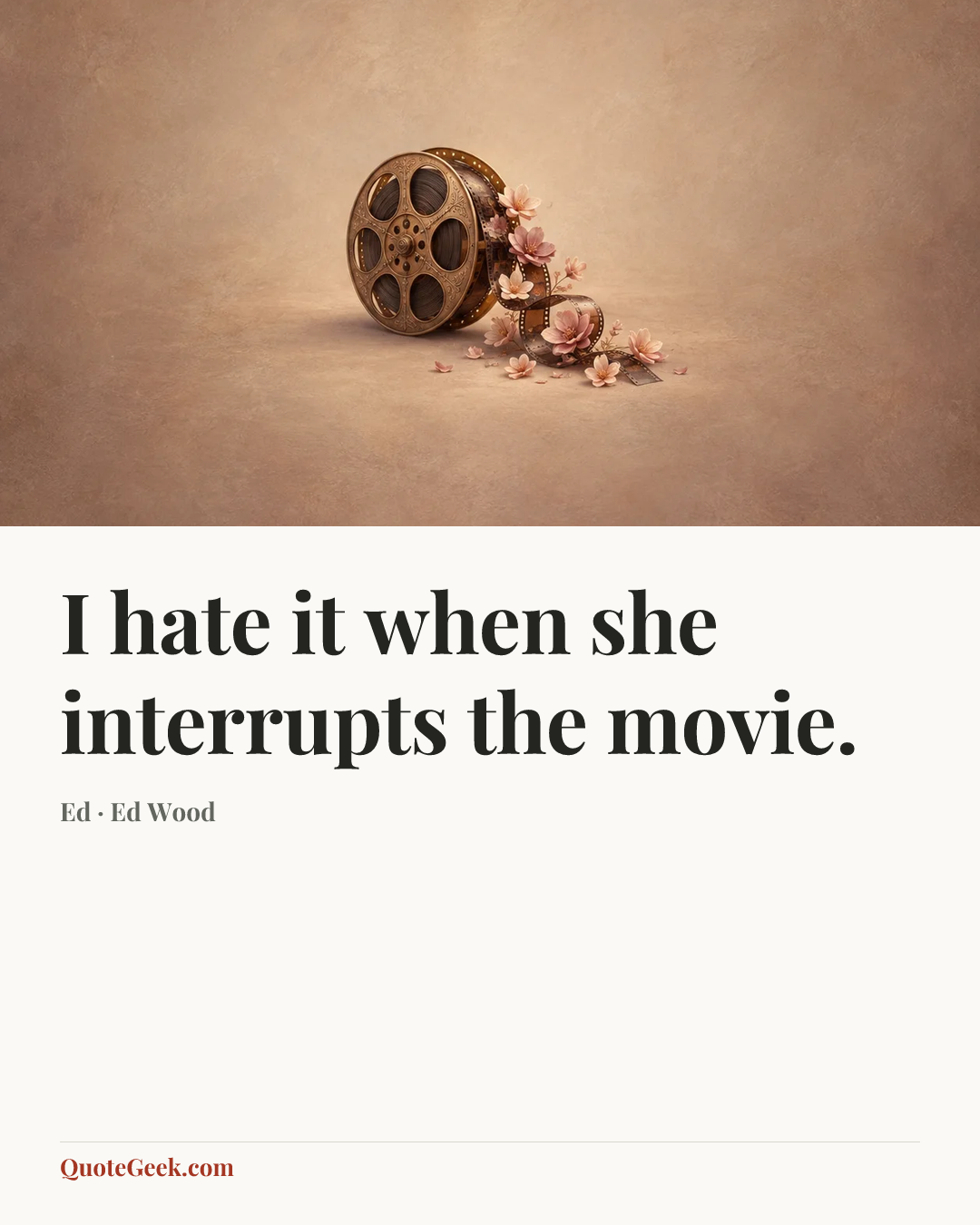 “I hate it when she interrupts the movie.” — Ed · Ed Wood. Illustrated QuoteGeek card.