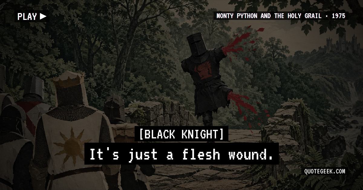 “It's just a flesh wound.” — Black Knight · Monty Python and the Holy Grail. Illustrated QuoteGeek card.