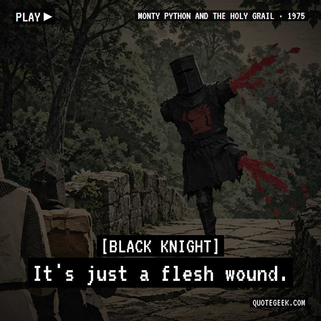 “It's just a flesh wound.” — Black Knight · Monty Python and the Holy Grail. Illustrated QuoteGeek card.