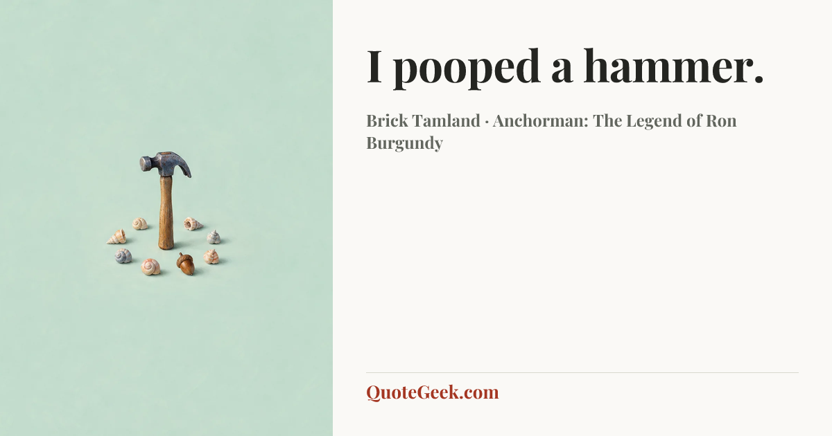“I pooped a hammer.” — Brick Tamland · Anchorman: The Legend of Ron Burgundy. Illustrated QuoteGeek card.