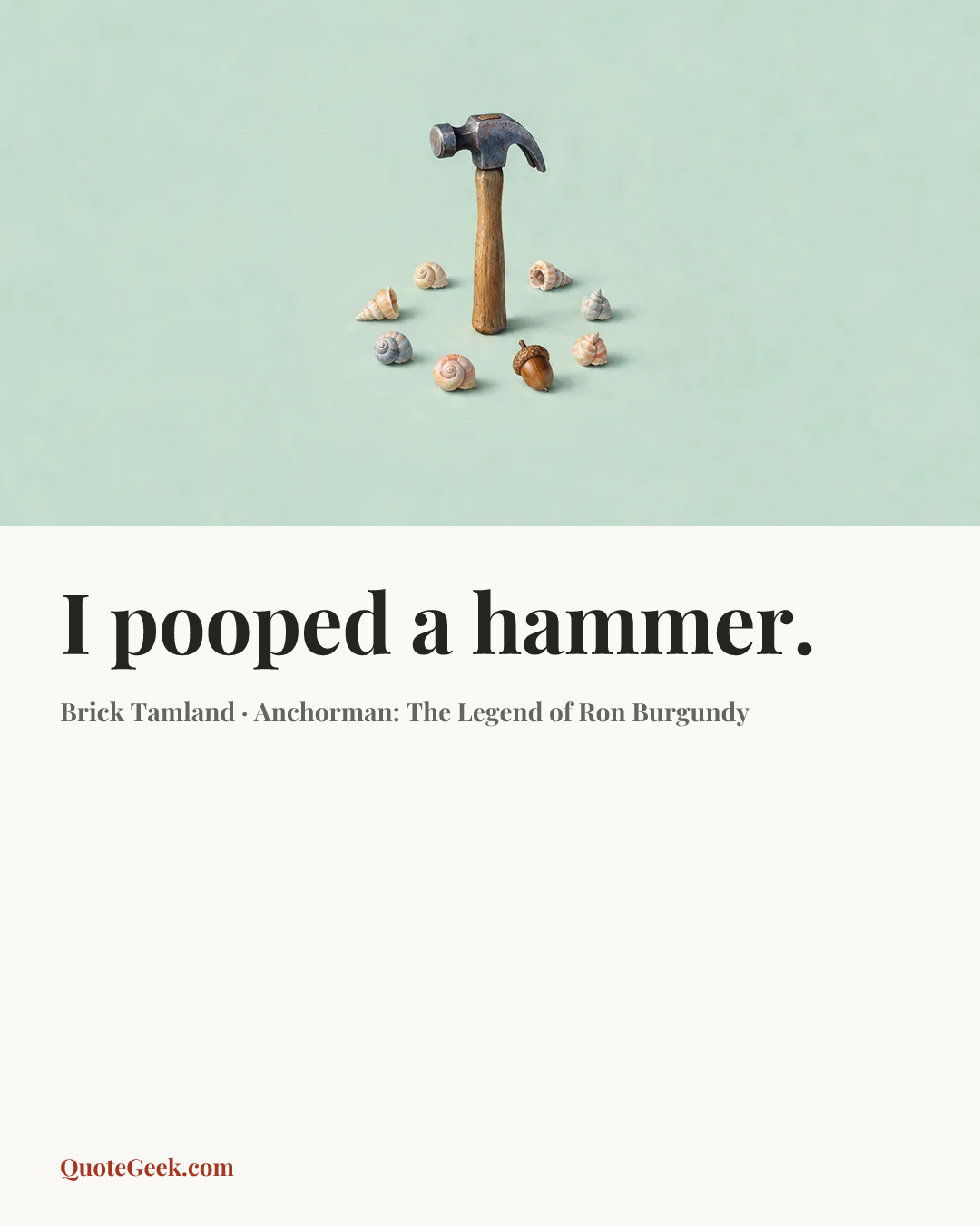 “I pooped a hammer.” — Brick Tamland · Anchorman: The Legend of Ron Burgundy. Illustrated QuoteGeek card.