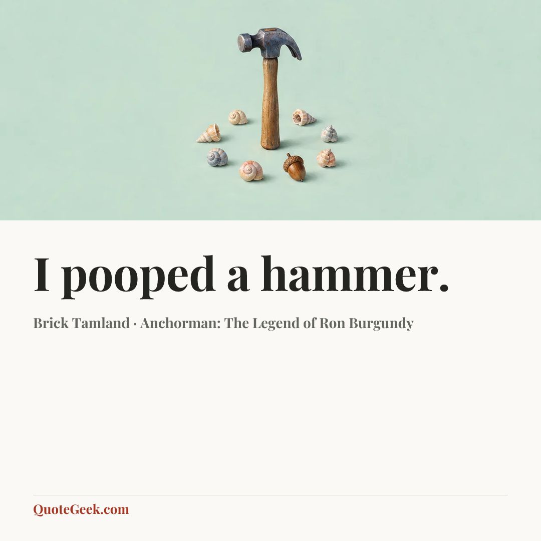 “I pooped a hammer.” — Brick Tamland · Anchorman: The Legend of Ron Burgundy. Illustrated QuoteGeek card.