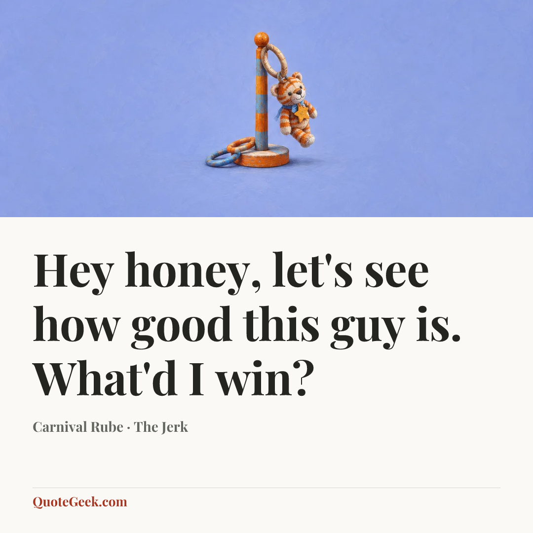 “Hey honey, let's see how good this guy is. What'd I win?” — Carnival Rube · The Jerk. Illustrated QuoteGeek card.