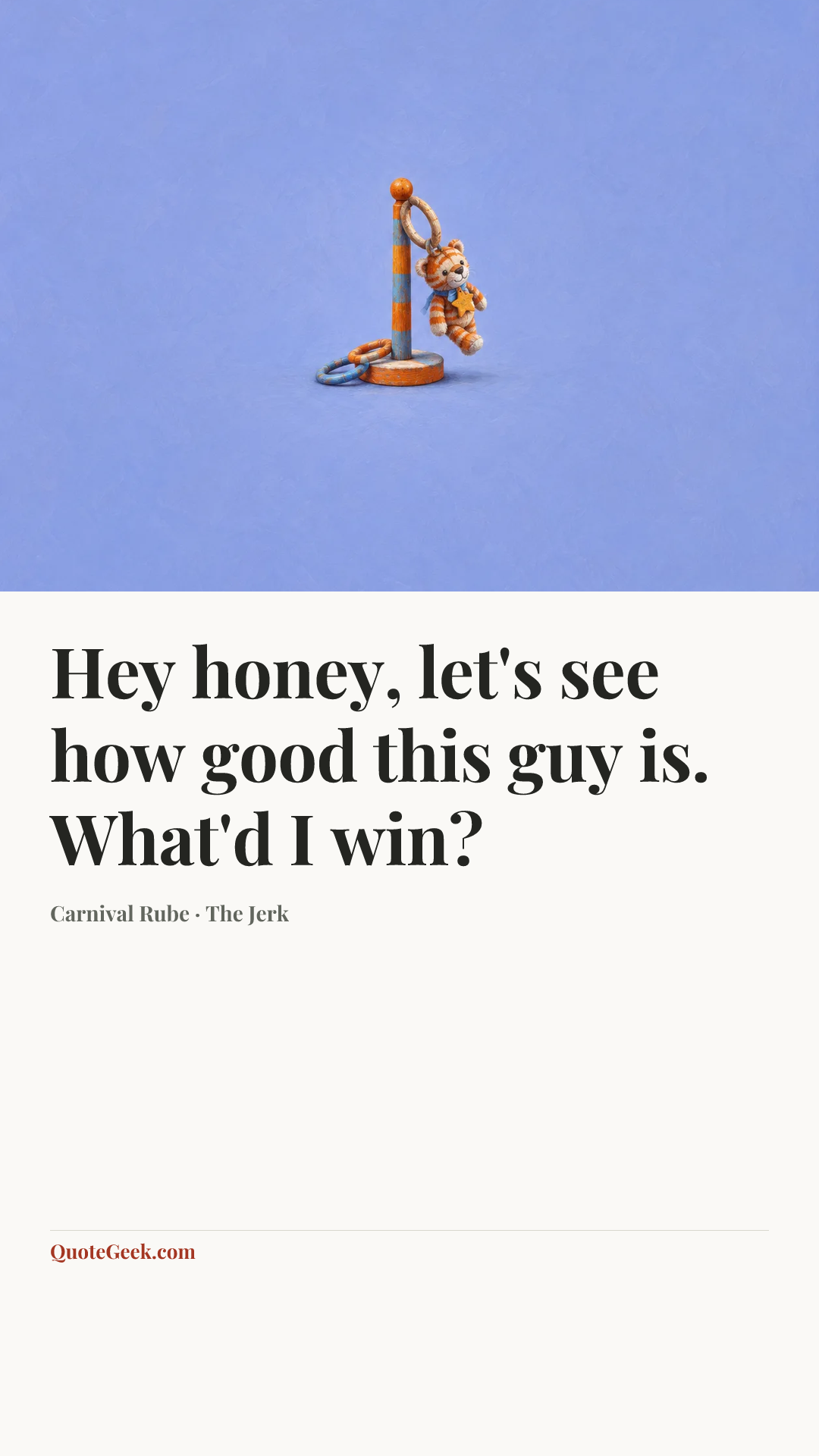 “Hey honey, let's see how good this guy is. What'd I win?” — Carnival Rube · The Jerk. Illustrated QuoteGeek card.