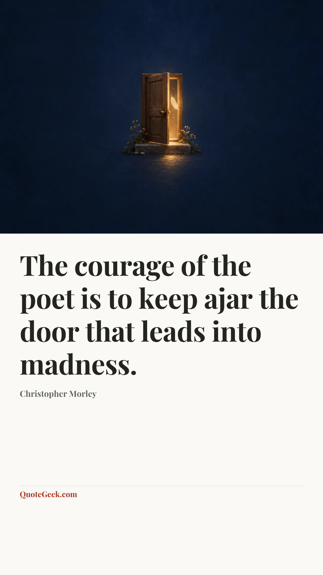“The courage of the poet is to keep ajar the door that leads into madness.” — Christopher Morley. Illustrated QuoteGeek card.
