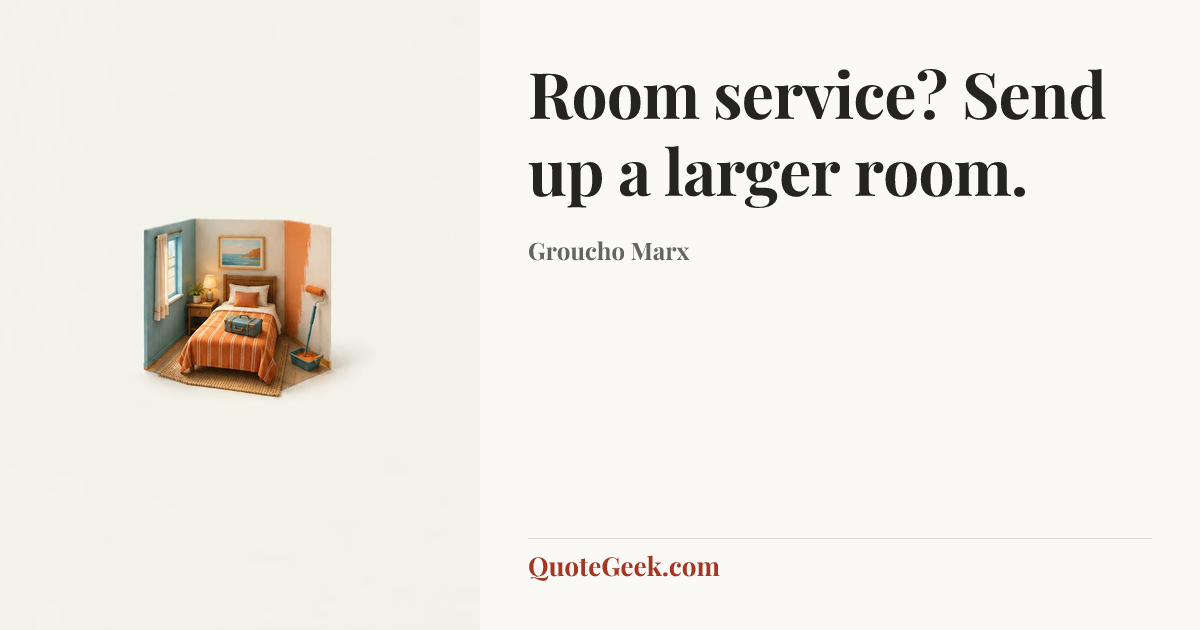 “Room service? Send up a larger room.” — Groucho Marx. Illustrated QuoteGeek card.