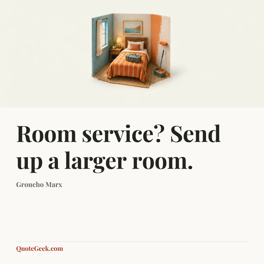 “Room service? Send up a larger room.” — Groucho Marx. Illustrated QuoteGeek card.
