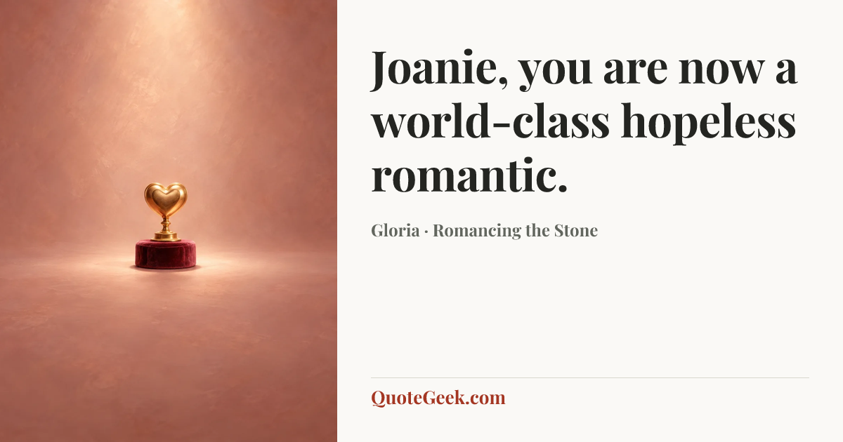 “Joanie, you are now a world-class hopeless romantic.” — Gloria · Romancing the Stone. Illustrated QuoteGeek card.