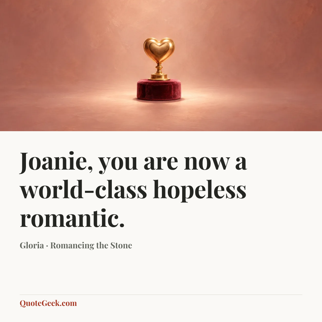 “Joanie, you are now a world-class hopeless romantic.” — Gloria · Romancing the Stone. Illustrated QuoteGeek card.