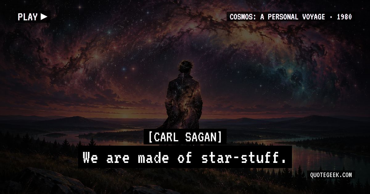 “We are made of star-stuff.” — Carl Sagan · Cosmos: A Personal Voyage. Illustrated QuoteGeek card.