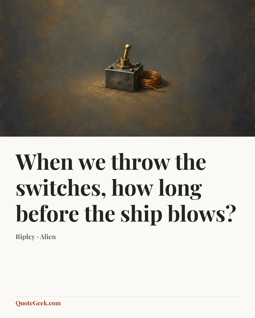 “When we throw the switches, how long before the ship blows?” — Ripley · Alien. Illustrated QuoteGeek card.