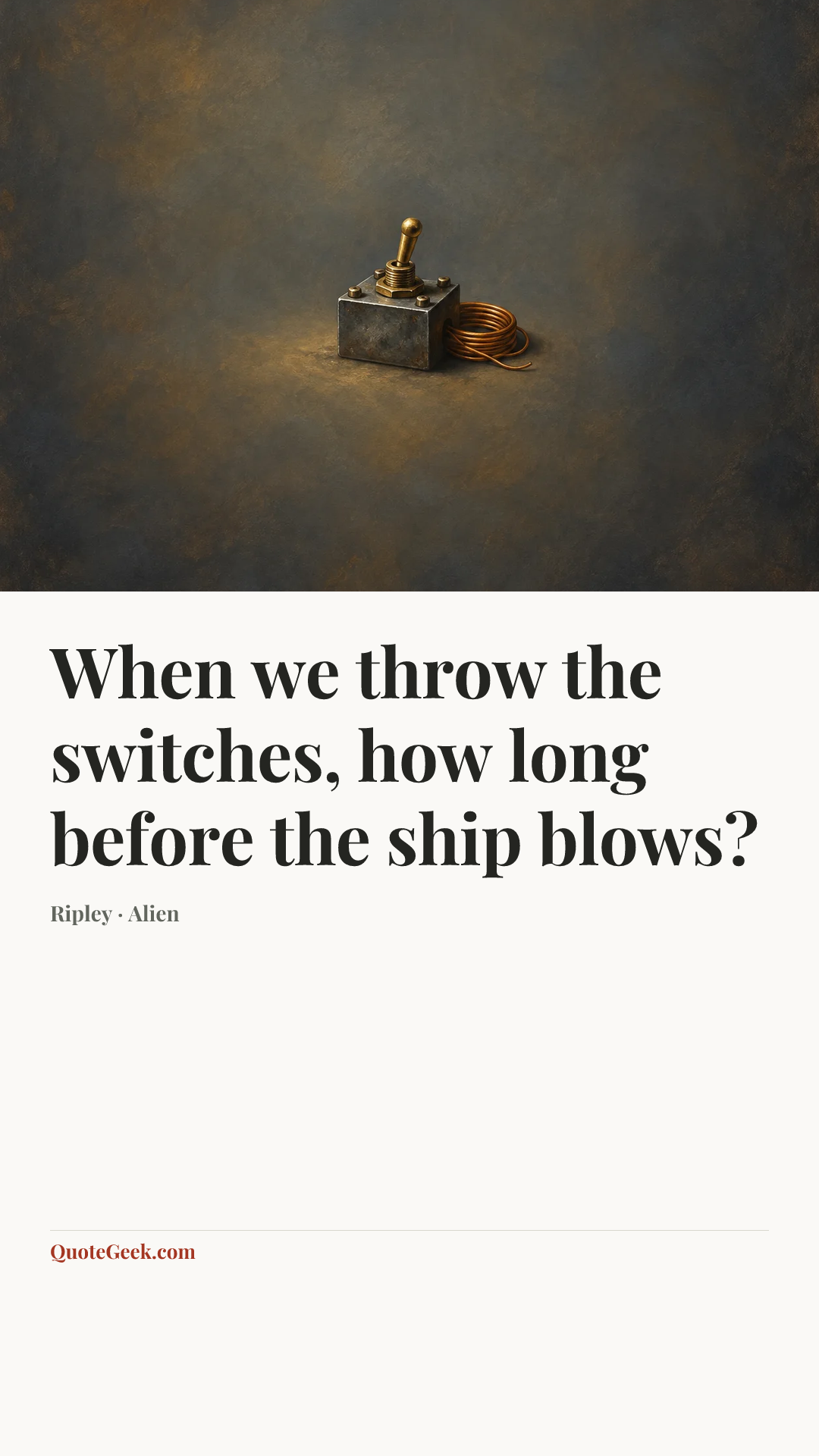 “When we throw the switches, how long before the ship blows?” — Ripley · Alien. Illustrated QuoteGeek card.