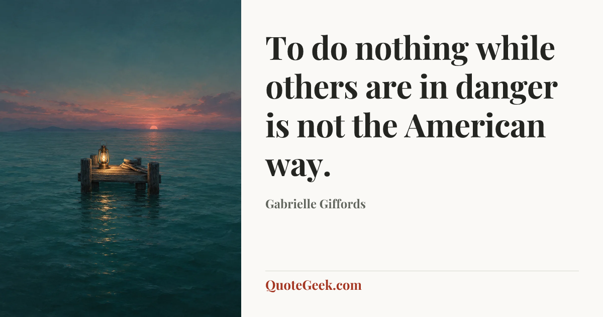 “To do nothing while others are in danger is not the American way.” — Gabrielle Giffords. Illustrated QuoteGeek card.