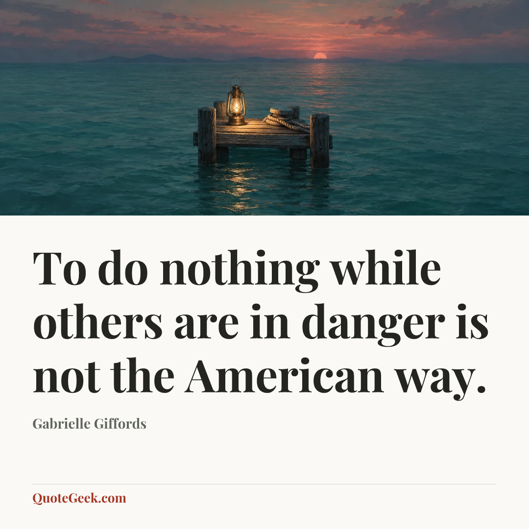 “To do nothing while others are in danger is not the American way.” — Gabrielle Giffords. Illustrated QuoteGeek card.