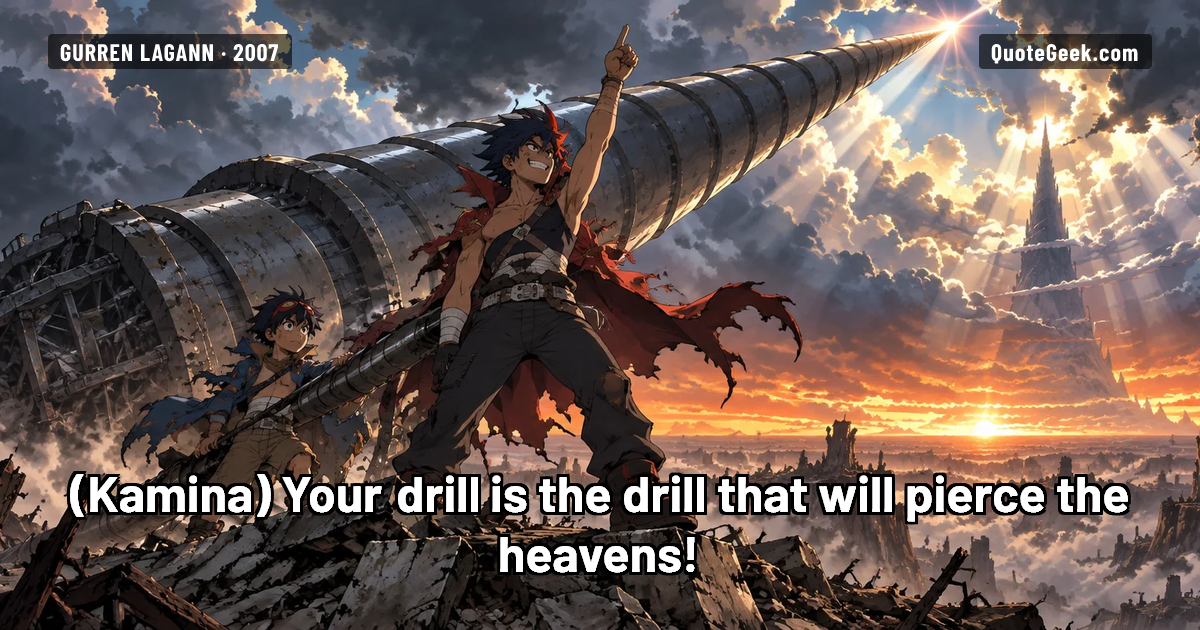 “Your drill is the drill that will pierce the heavens!” — Kamina · Gurren Lagann. Illustrated QuoteGeek card.