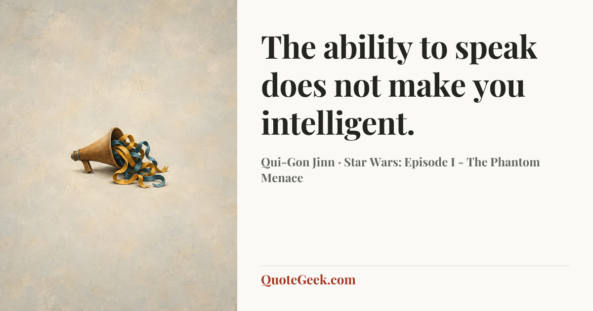 “The ability to speak does not make you intelligent.” — Qui-Gon Jinn · Star Wars: Episode I - The Phantom Menace. Illustrated QuoteGeek card.