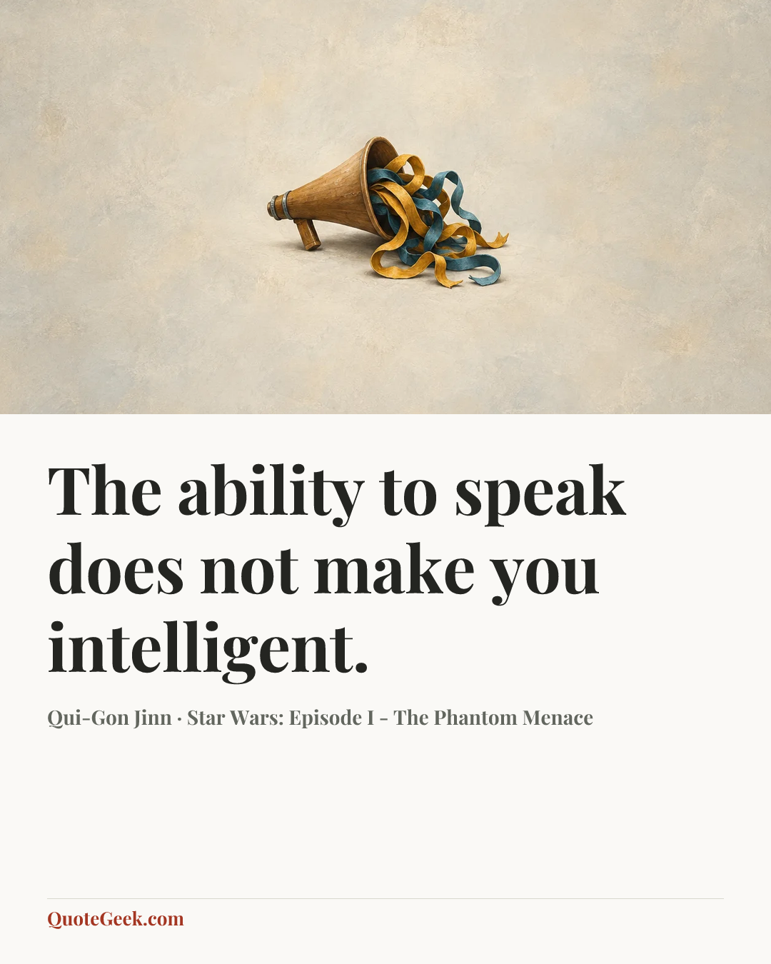 “The ability to speak does not make you intelligent.” — Qui-Gon Jinn · Star Wars: Episode I - The Phantom Menace. Illustrated QuoteGeek card.