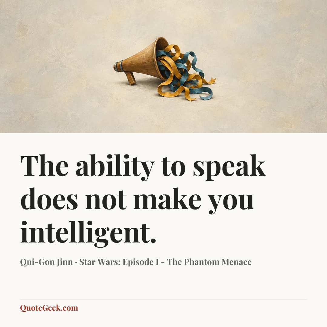 “The ability to speak does not make you intelligent.” — Qui-Gon Jinn · Star Wars: Episode I - The Phantom Menace. Illustrated QuoteGeek card.