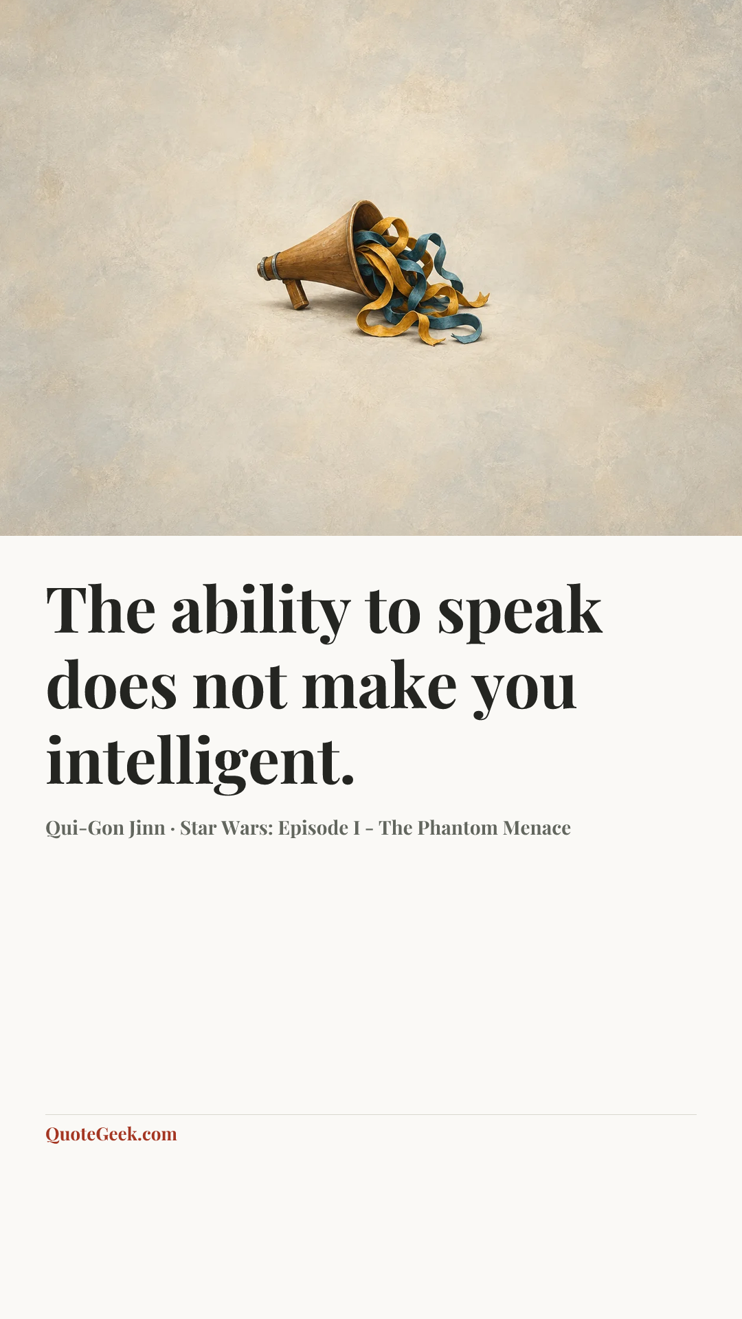 “The ability to speak does not make you intelligent.” — Qui-Gon Jinn · Star Wars: Episode I - The Phantom Menace. Illustrated QuoteGeek card.