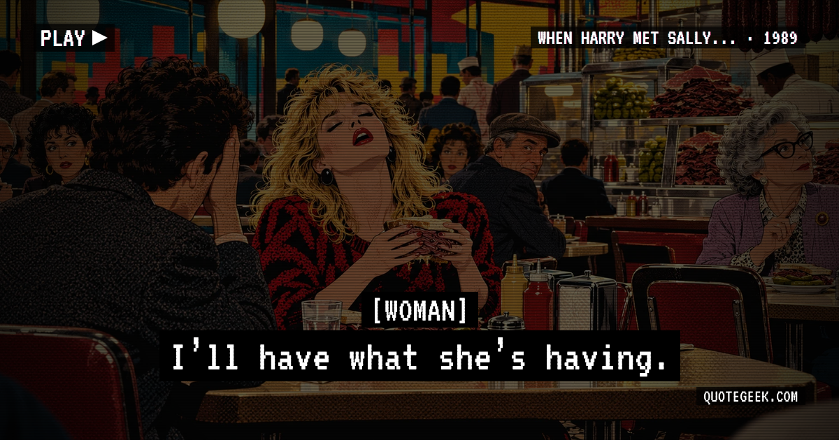 “I’ll have what she’s having.” — Woman · When Harry Met Sally.... Illustrated QuoteGeek card.