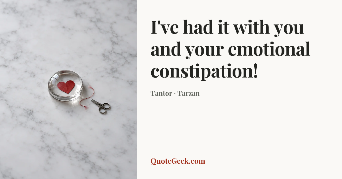 “I've had it with you and your emotional constipation!” — Tantor · Tarzan. Illustrated QuoteGeek card.