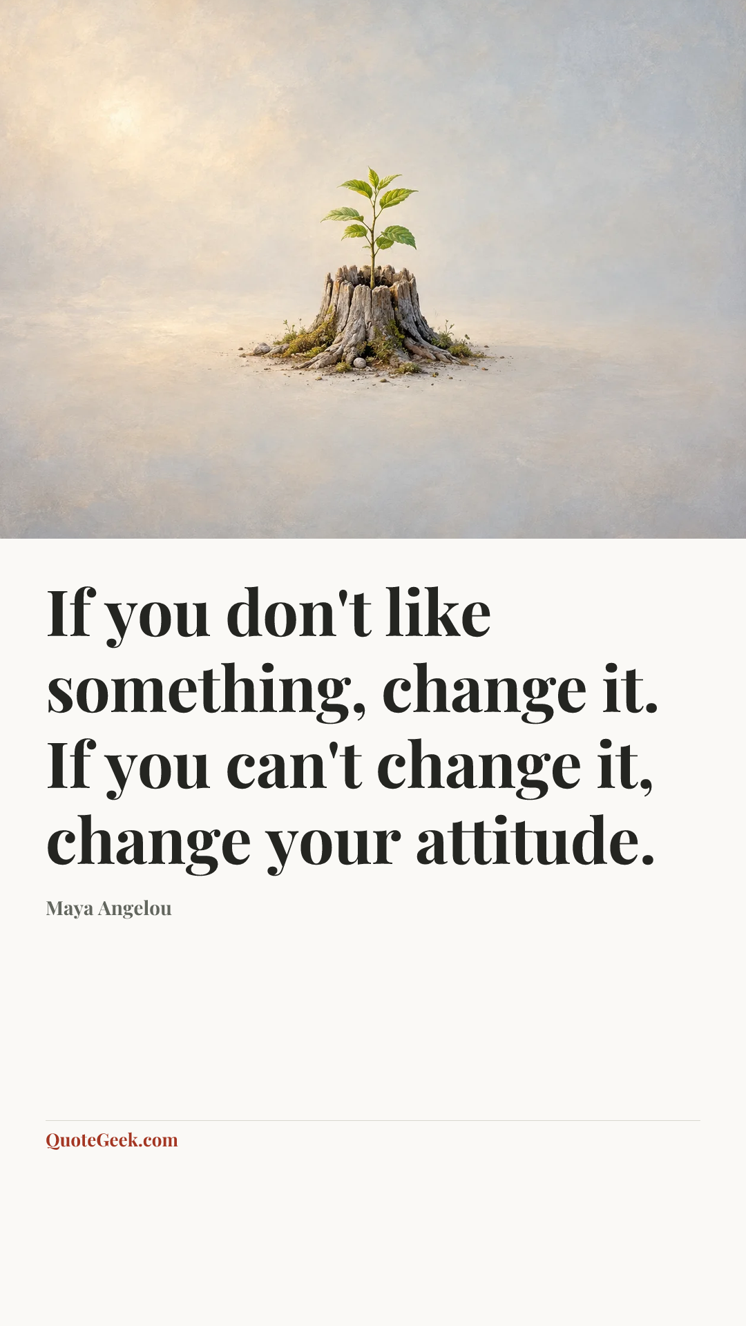 “If you don't like something, change it. If you can't change it, change your attitude.” — Maya Angelou. Illustrated QuoteGeek card.