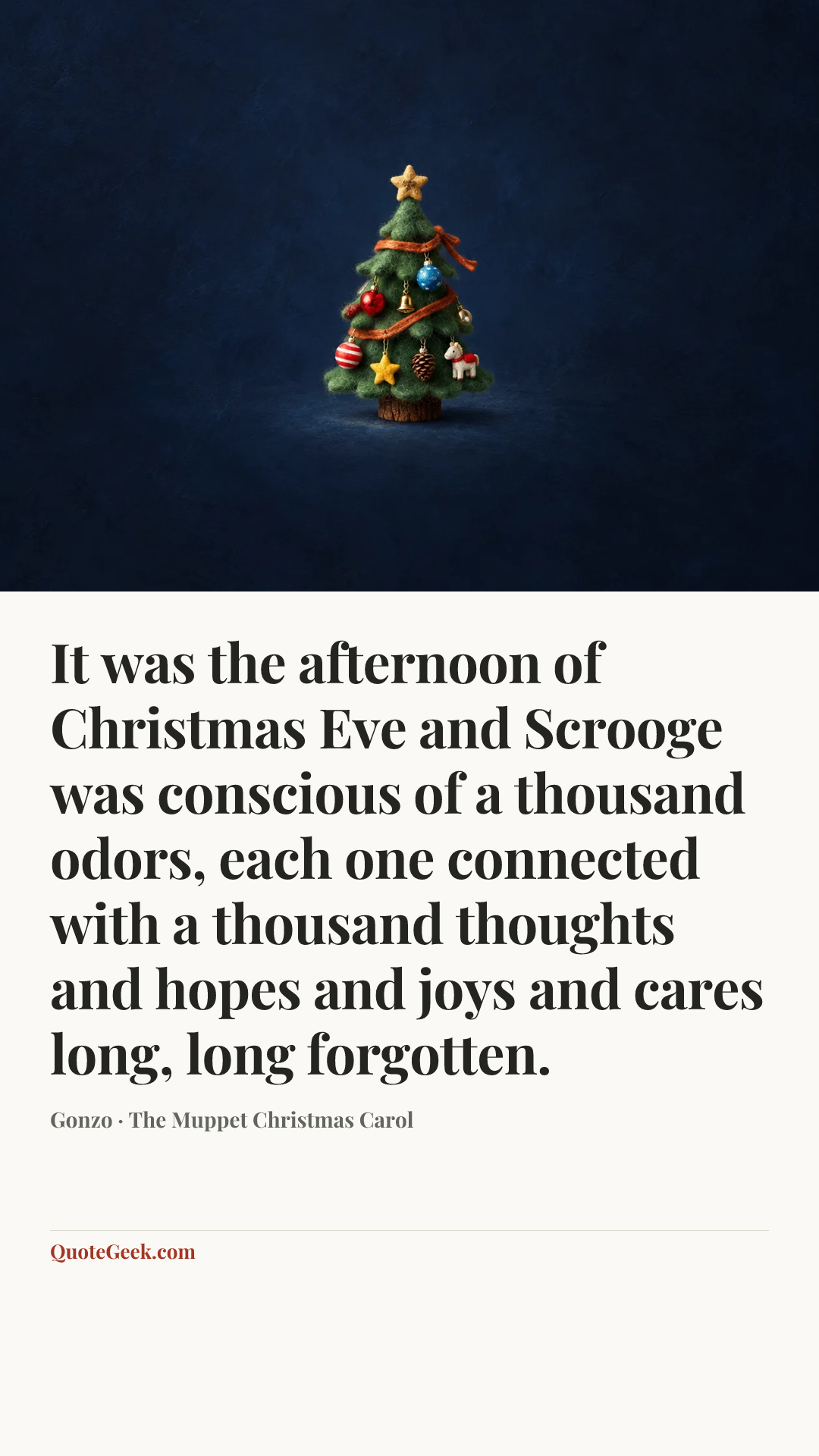 “It was the afternoon of Christmas Eve and Scrooge was conscious of a thousand odors, each one connected with a thousand thoughts and hopes and joys and cares long, long forgotten.” — Gonzo · The Muppet Christmas Carol. Illustrated QuoteGeek card.