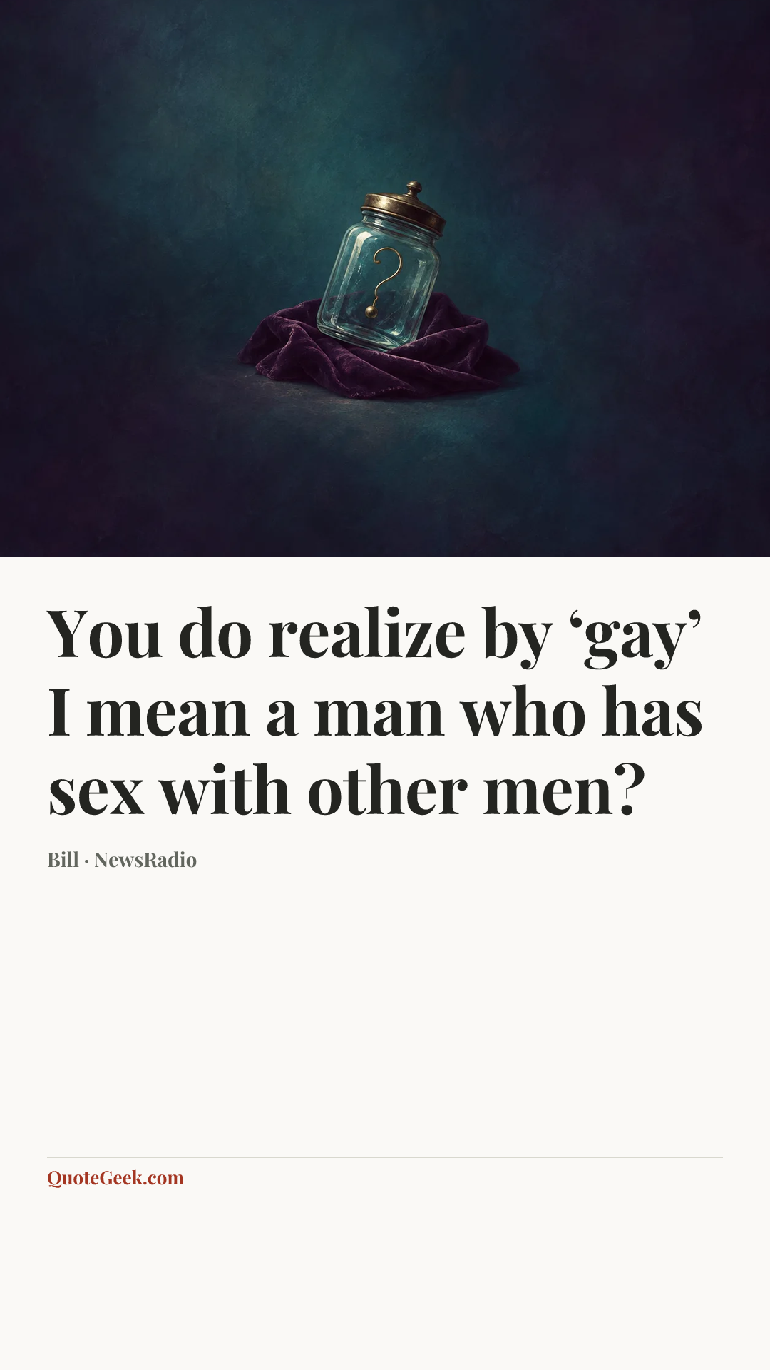 “You do realize by ‘gay’ I mean a man who has sex with other men?” — Bill · NewsRadio. Illustrated QuoteGeek card.