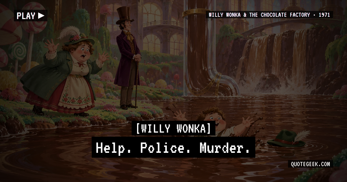 “Help. Police. Murder.” — Willy Wonka · Willy Wonka & the Chocolate Factory. Illustrated QuoteGeek card.