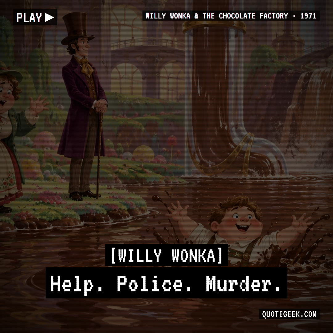 “Help. Police. Murder.” — Willy Wonka · Willy Wonka & the Chocolate Factory. Illustrated QuoteGeek card.