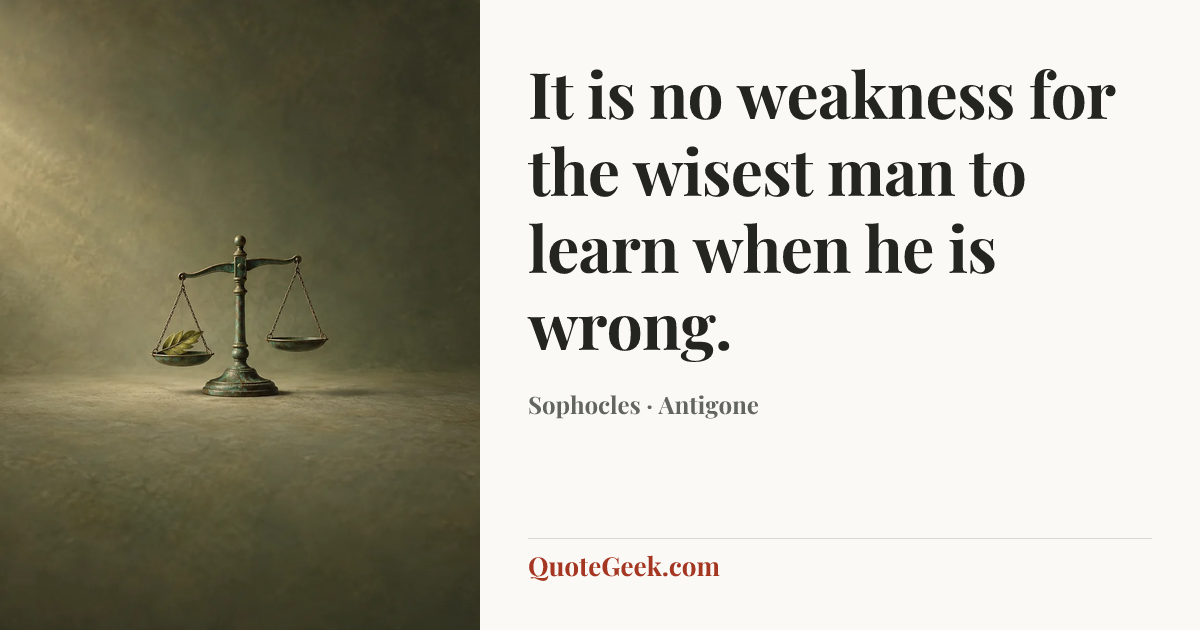 “It is no weakness for the wisest man to learn when he is wrong.” — Sophocles · Antigone. Illustrated QuoteGeek card.