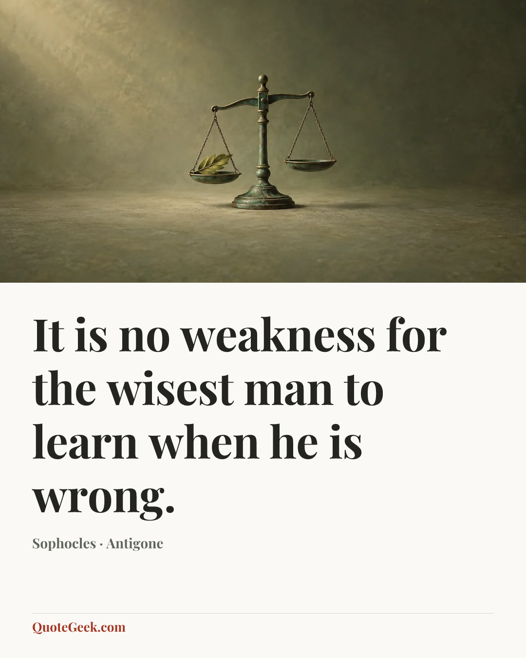 “It is no weakness for the wisest man to learn when he is wrong.” — Sophocles · Antigone. Illustrated QuoteGeek card.