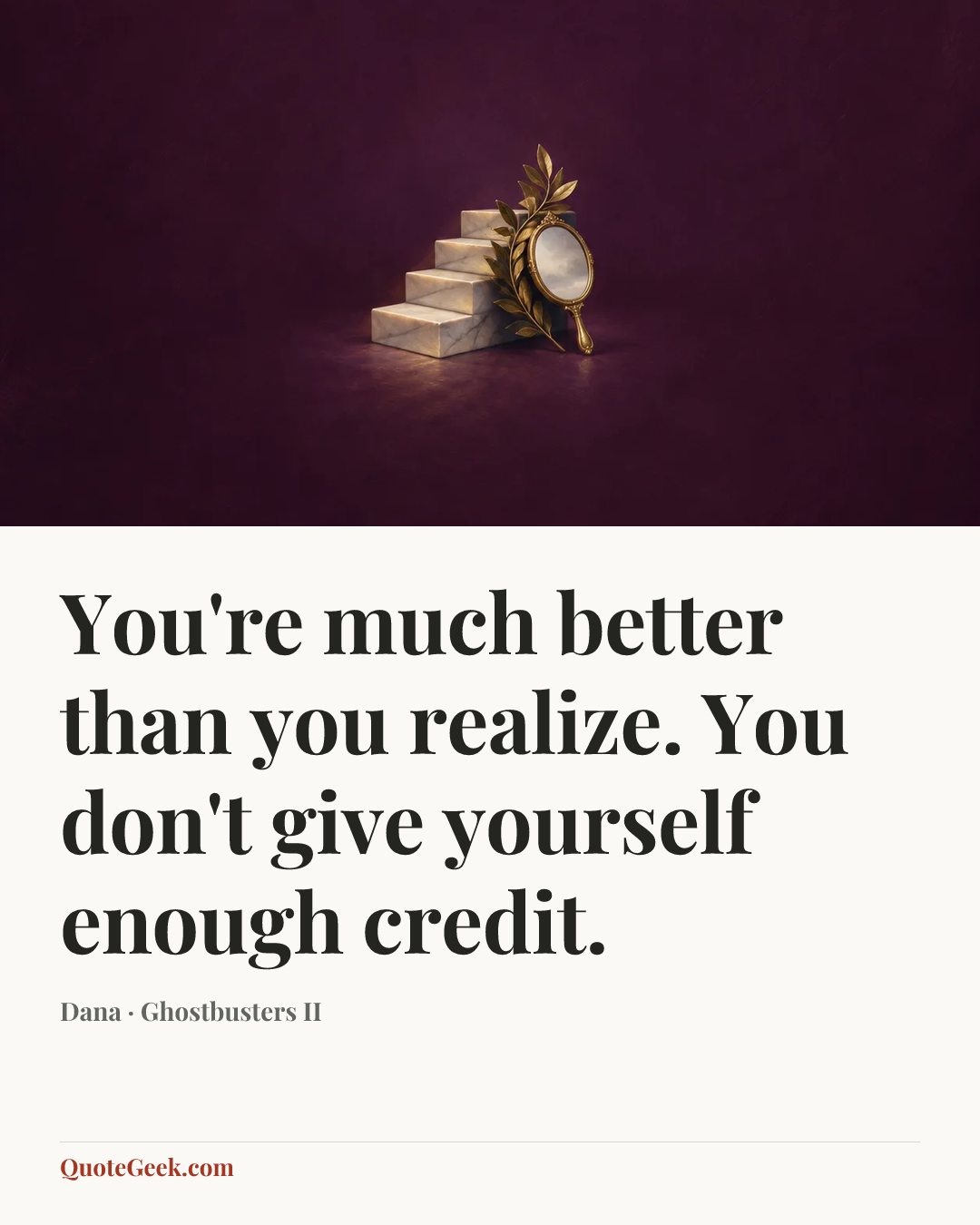 “You're much better than you realize. You don't give yourself enough credit.” — Dana · Ghostbusters II. Illustrated QuoteGeek card.