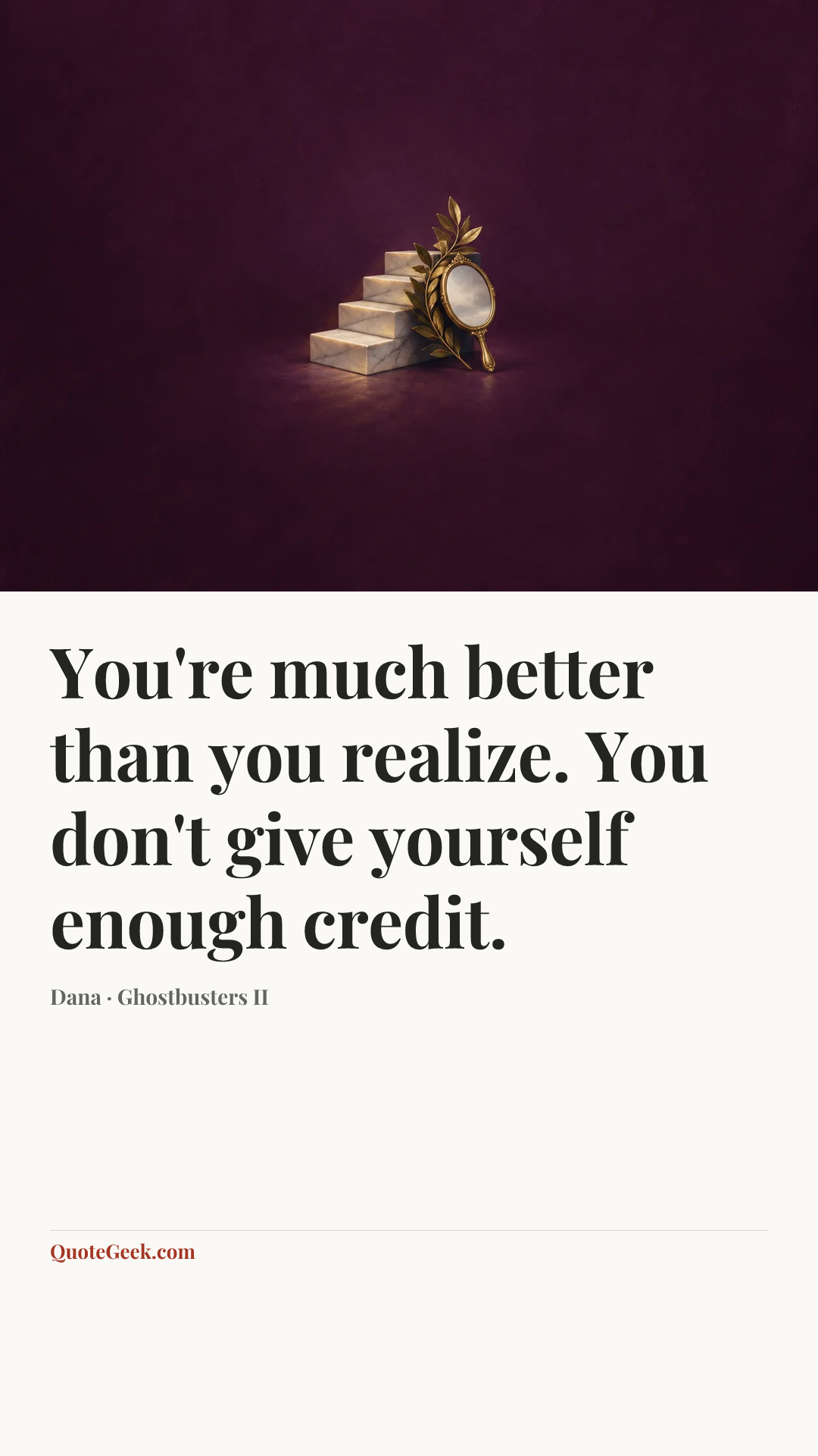 “You're much better than you realize. You don't give yourself enough credit.” — Dana · Ghostbusters II. Illustrated QuoteGeek card.