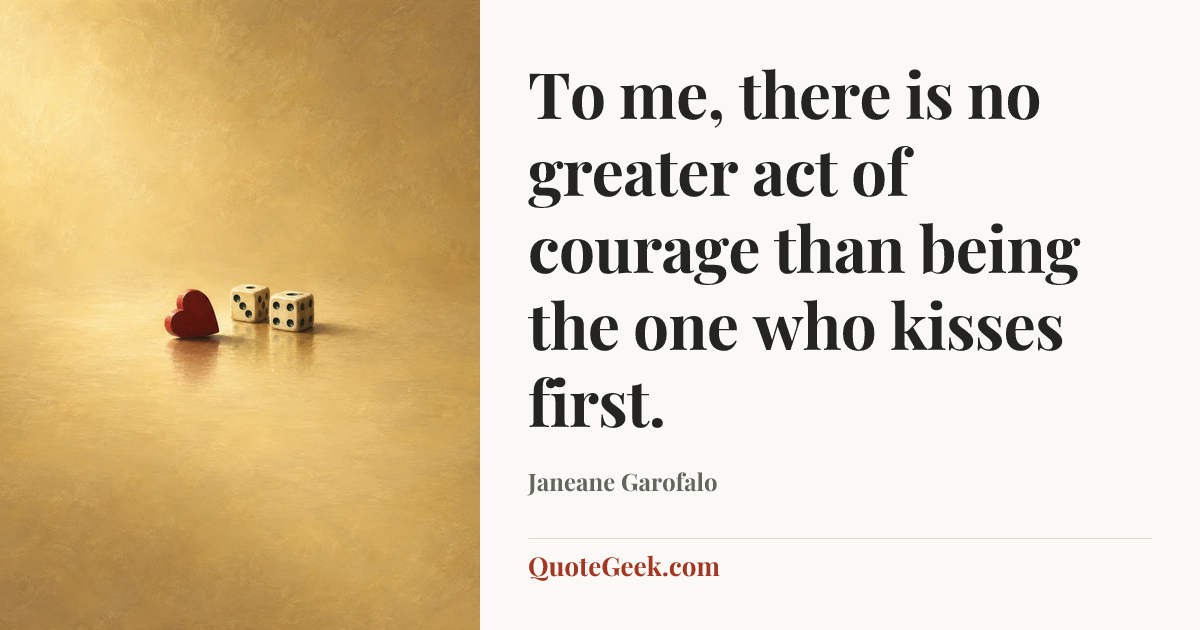 “To me, there is no greater act of courage than being the one who kisses first.” — Janeane Garofalo. Illustrated QuoteGeek card.