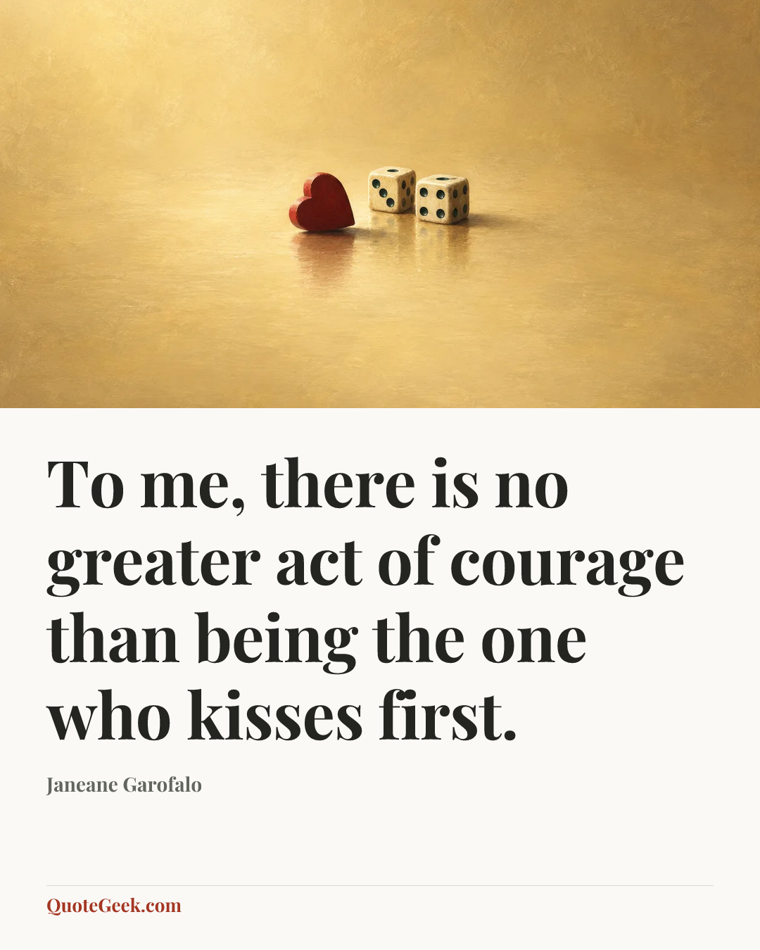 “To me, there is no greater act of courage than being the one who kisses first.” — Janeane Garofalo. Illustrated QuoteGeek card.
