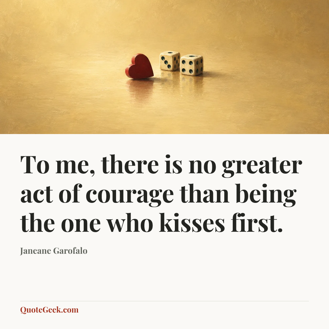 “To me, there is no greater act of courage than being the one who kisses first.” — Janeane Garofalo. Illustrated QuoteGeek card.