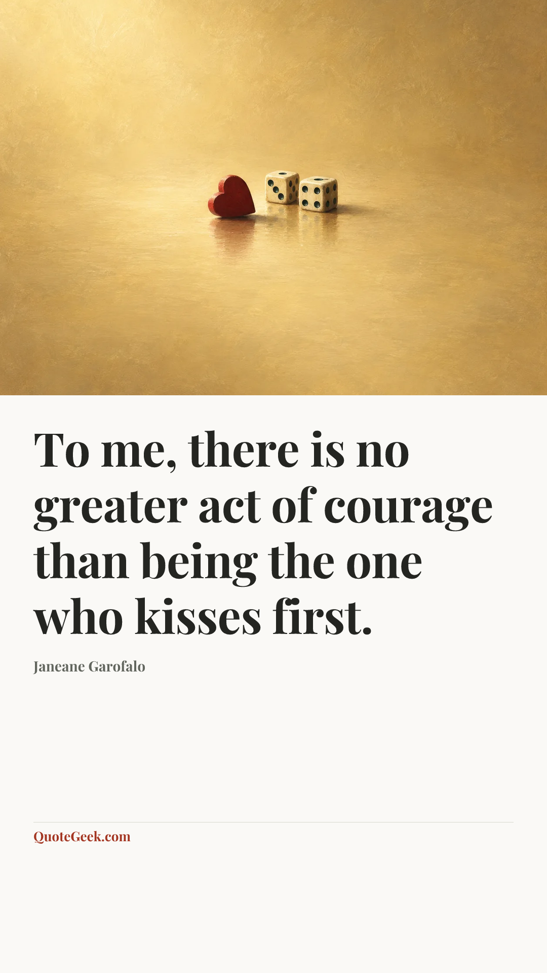 “To me, there is no greater act of courage than being the one who kisses first.” — Janeane Garofalo. Illustrated QuoteGeek card.