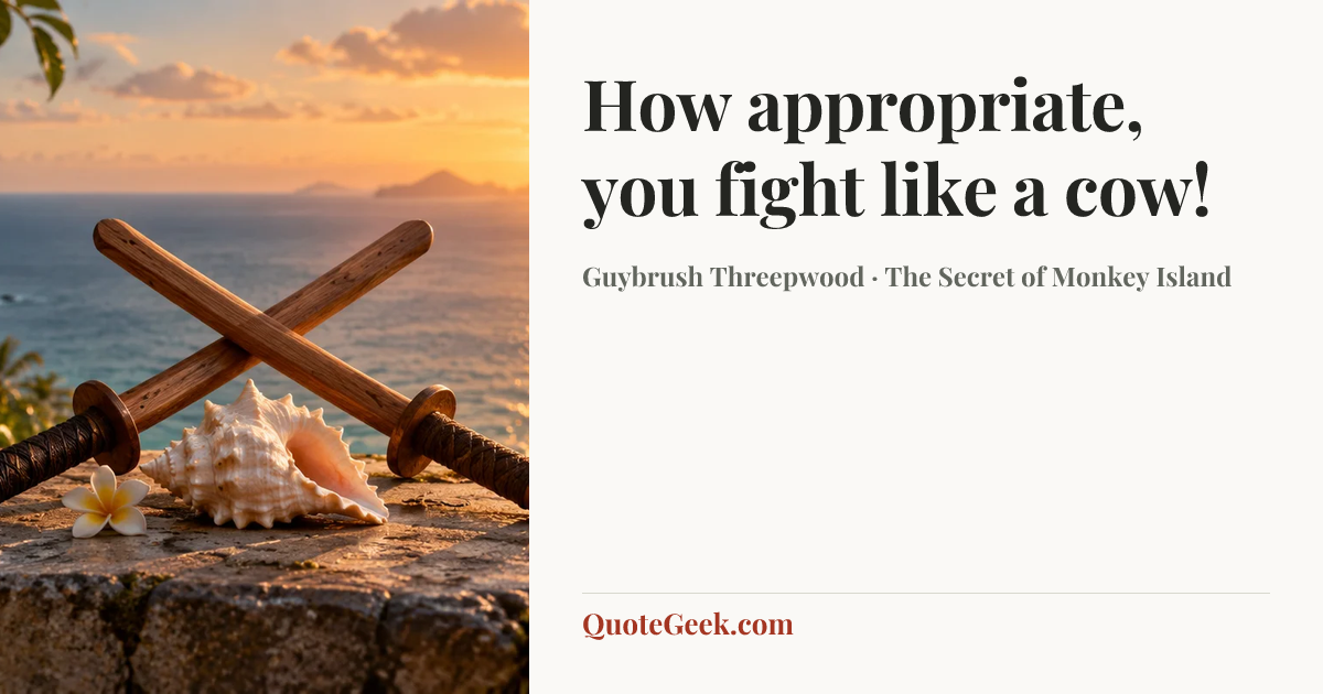 “How appropriate, you fight like a cow!” — Guybrush Threepwood · The Secret of Monkey Island. Illustrated QuoteGeek card.