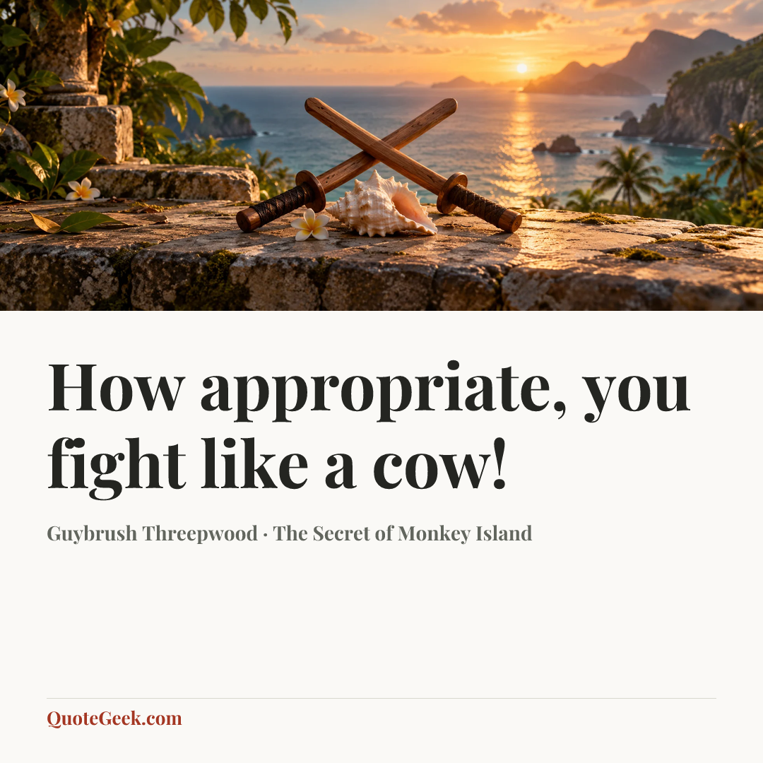 “How appropriate, you fight like a cow!” — Guybrush Threepwood · The Secret of Monkey Island. Illustrated QuoteGeek card.