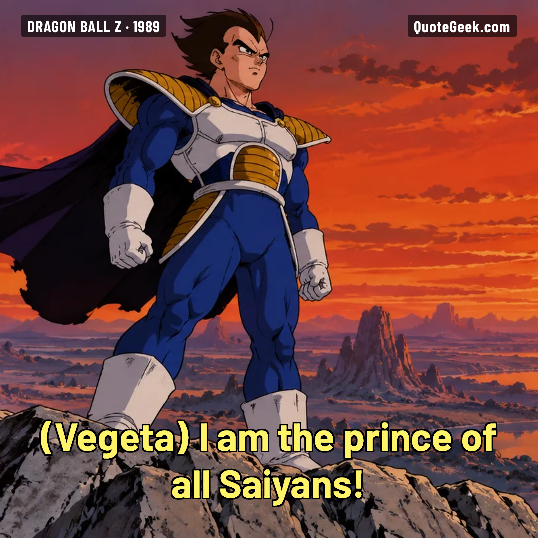“I am the prince of all Saiyans!” — Vegeta · Dragon Ball Z. Illustrated QuoteGeek card.