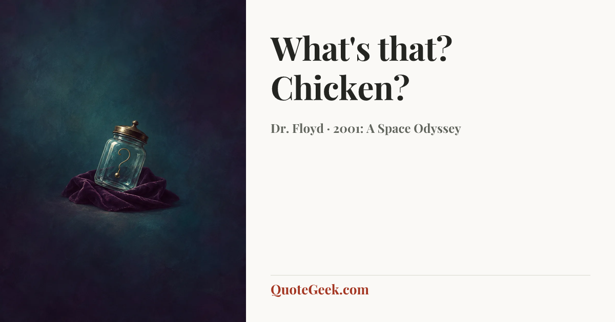 “What's that? Chicken?” — Dr. Floyd · 2001: A Space Odyssey. Illustrated QuoteGeek card.