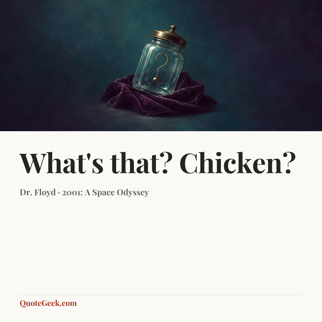 “What's that? Chicken?” — Dr. Floyd · 2001: A Space Odyssey. Illustrated QuoteGeek card.
